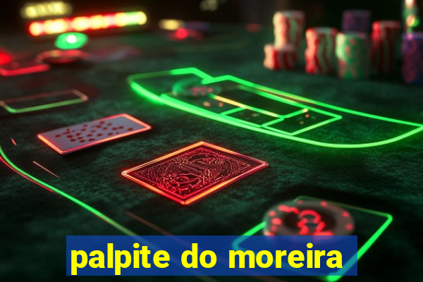 palpite do moreira